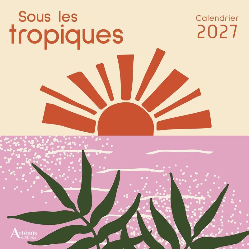 CALENDRIER SOUS LES TROPIQUES 2027 de Jardinerie Bordeaux Libourne Gironde dans C022